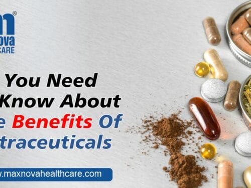All You Need To Know About The Benefits Of Nutraceuticals